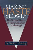 Making Haste Slowly: The Troubled History Of Higher Education In Mississippi 1604732709 Book Cover