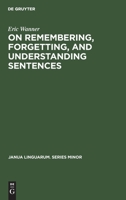 On Remembering, Forgetting, and Understanding Sentences: A Study of the Deep Structure Hypothesis 3110996863 Book Cover