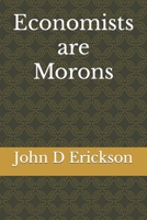 Economists are Morons 1517015839 Book Cover