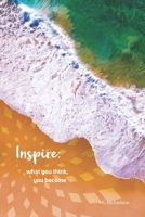 Inspire: What You Think You Become 1763668304 Book Cover