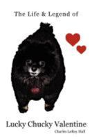 The Life & Legend of Lucky Chucky Valentine 0984667253 Book Cover