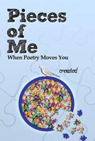 Pieces of Me When Poetry Moves You 1480966630 Book Cover