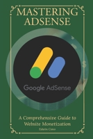Mastering Adsense: A Comprehensive Guide to Website Monetization B0DPZB8S5K Book Cover