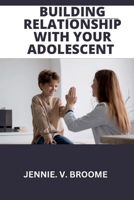 Building Relationship with your adolescent: A Detailed guide to reconnecting with your teens B0CDN7RBM9 Book Cover