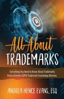 All About Trademarks: Everything You Need to Know About Trademarks From a Former USPTO Trademark Examining Attorney 1644840944 Book Cover
