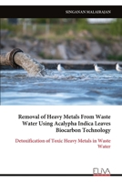 Removal of Heavy Metals From Waste Water Using Acalypha Indica Leaves Biocarbon Technology: Detoxification of Toxic Heavy Metals in Waste Water 9999328121 Book Cover