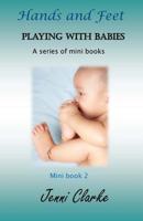 Playing with Babies- mini book 2 Hands and Feet: mini book 2 Hands and Feet 1500741108 Book Cover