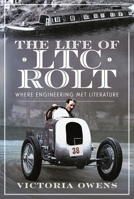 The Life of Ltc Rolt: Where Engineering Met Literature 1399056611 Book Cover