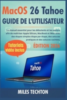 Macos 26 Tahoe Guide De L'utilisateur: Le Manuel Essentiel pour les débutants et les seniors afin de maîtriser Apple Silicon, MacBook et iMac avec des ... et des astuces cachées. (French Edition) B0GCGWNFLT Book Cover