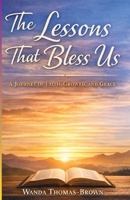 The Lessons That Bless Us: A Journey Of Faith, Growth, And Grace B0GGL9RKKH Book Cover
