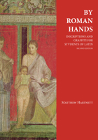 By Roman Hands: Inscriptions and Graffiti for Students of Latin 1585104027 Book Cover