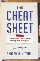 The Cheat Sheet : The Dos and Don'ts When Dating with a Purpose 0578801167 Book Cover