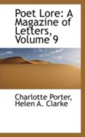 Poet Lore: A Magazine of Letters; Volume 9 1017072159 Book Cover