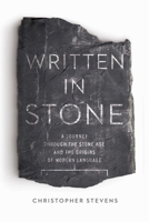 Written in Stone: A Journey Through the Stone Age and the Origins of Modern Language 160598907X Book Cover
