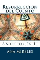 Resurreccion del Cuento: Antologia II 1542977363 Book Cover