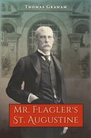 Mr. Flagler's St. Augustine 0813068738 Book Cover