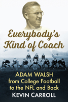 Everybody's Kind of Coach : Adam Walsh from College Football to the NFL and Back 1476659990 Book Cover