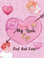 I Spy With My Little Eye: Valentine's Day: Find, Color and Seek Activity Book for Kids B0BTYVR93X Book Cover