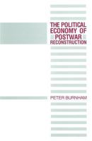 The Political Economy of Postwar Reconstruction 1349205559 Book Cover