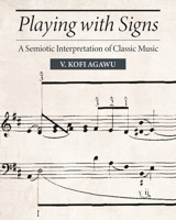 Playing with Signs: A Semiotic Interpretation of Classic Music 0691273634 Book Cover