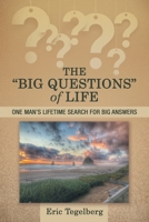 The “Big Questions” of Life: One man’s lifetime search for Big Answers 166426289X Book Cover