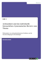 Achtsamkeit und das individuelle Stresserleben. Systematischer Review zum Thema: Wirksamkeit von achtsamkeitsbasierten Verfahren auf die Stressbewältigung bei Berufstätigen (German Edition) 3346088677 Book Cover