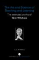 The Art and Science of Teaching and Learning: The Collected Works of Ted Wragg (World Library of Educationalists) 0415352223 Book Cover