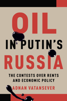 Oil in Putin's Russia: The Contests Over Rents and Economic Policy 1487503695 Book Cover