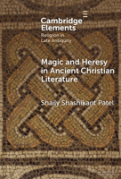 Magic and Heresy in Ancient Christian Literature (Elements in Religion in Late Antiquity) 1009598414 Book Cover