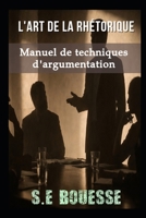 L'?rt d? l? rhét?riqu?: manu?l d? t??hniqu?s d'?rgum?nt?ti?n (French Edition) B0GC5G9V6Y Book Cover