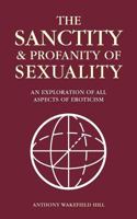 The Sanctity and Profanity of Sexuality: An Exploration of All Aspects of Eroticism 1909874418 Book Cover