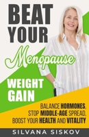Beat Your Menopause Weight Gain: Balance Hormones, Stop Middle-Age Spread, Boost Your Health and Vitality 1916242448 Book Cover
