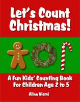 Let's Count Christmas: A Fun Kids' Counting Book for Children Age 2 to 5 1937371123 Book Cover
