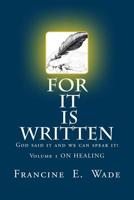 For It Is Written: God said it and we can speak it 1539870154 Book Cover