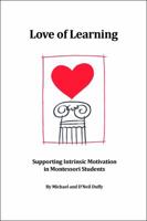 Love of Learning: Supporting Intrinsic Motivation in Montessori Students 0939195070 Book Cover