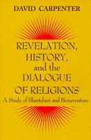 Revelation, History, and the Dialogue of Religions: A Study of Bhartrhari and Bonaventure (Faith Meets Faith Series) 1570750394 Book Cover