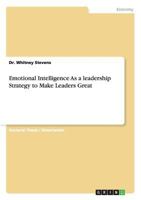 Emotional Intelligence As a leadership Strategy to Make Leaders Great 3656084335 Book Cover