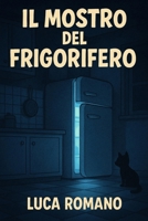 Il mostro del frigorifero (Italian Edition) B0F7RS6PCK Book Cover