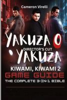 THE YAKUZA 0 DIRECTOR'S CUT, KIWAMI & KIWAMI 2 GAME GUIDE: THE COMPLETE 3 IN 1 BIBLE: Master the Trilogy: Combat, Exploration and Secrets B0G4K245YJ Book Cover