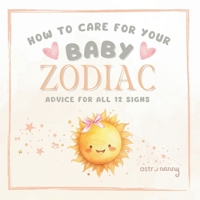 Baby Zodiac: How to Care For Your Baby Astrology B0F2482WW6 Book Cover