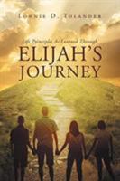 Life Principles As Learned Through Elijah's Journey 1635758432 Book Cover