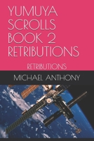 YUMUYA SCROLLS BOOK 2 RETRIBUTIONS: RETRIBUTIONS B086B9QHKV Book Cover