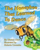 The Honeybee That Learned to Dance 1496060407 Book Cover
