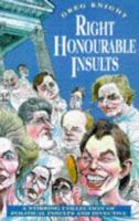 Right Honourable Insults: A Stirring Collection of Insults and Invective 1861052669 Book Cover