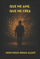 QUE ME AME. QUE ME CREA: ¿Y si pudieras viajar en el tiempo, pero perdieras todo lo que amas? B0FRB16G44 Book Cover