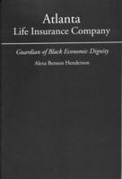 Atlanta Life Insurance Company: Guardian of Black Economic Dignity 0817350454 Book Cover