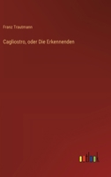 Cagliostro, oder Die Erkennenden 3368563084 Book Cover