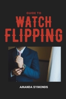 Guide to Watch Flipping 0645817201 Book Cover