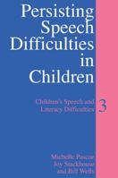 Persisting Speech Difficulties in Children: Children's Speech and Literacy Difficulties (Childerens Speech and Literacy Difficulties) 0470027444 Book Cover