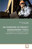 AN OVERVIEW OF PROJECT MANAGEMENT TOOLS: Development of Automated Project Management and Scheduling Systems 3639243420 Book Cover